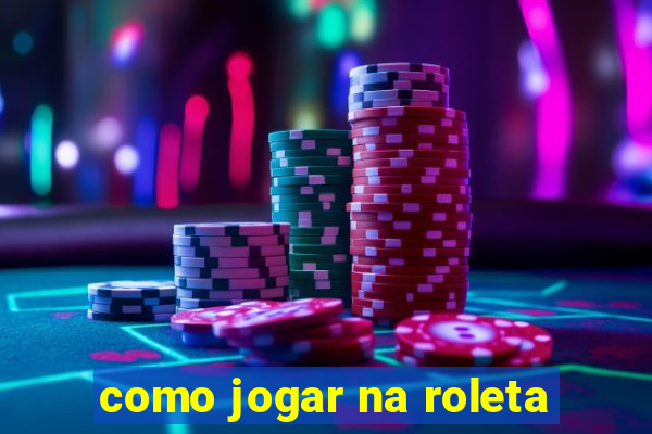 como jogar na roleta